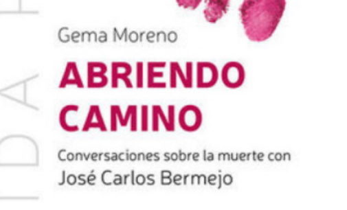 Libros: «Abriendo camino», conversaciones sobre la muerte con José Carlos Bermejo, firmado por Gema Moreno y publicado por Editorial San Pablo