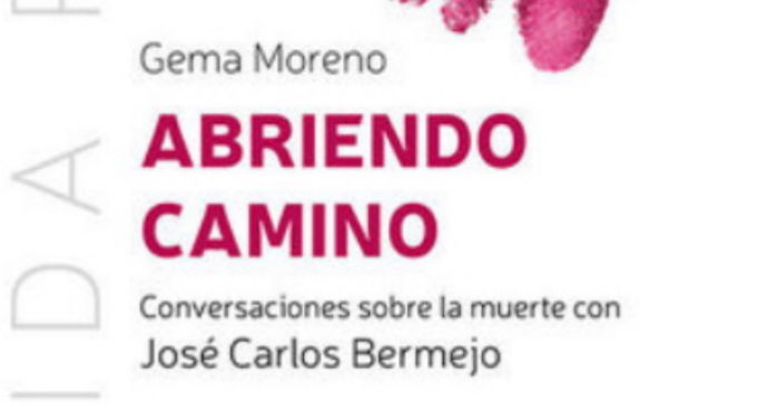 Libros: «Abriendo camino», conversaciones sobre la muerte con José Carlos Bermejo, firmado por Gema Moreno y publicado por Editorial San Pablo
