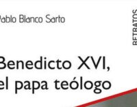 Libros: “Benedicto XVI, el Papa teólogo, firmado por Pablo Blanco Sarto y publicado por Editorial San Pablo