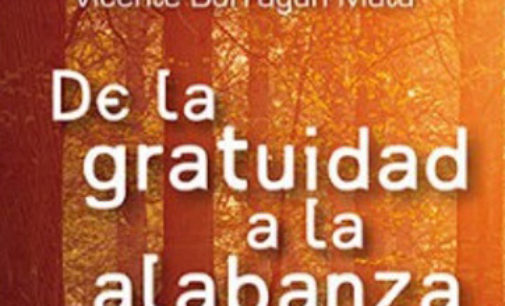 Libros: “De la gratuidad a la alabanza, la atracción irresistible de la vida cristiana” de Vicente Borragán Mata, publicado por Ed. San Pablo