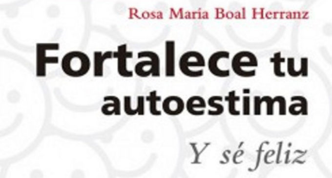 Libros: “Fortalece tu autoestima y sé feliz” de Rosa María Boal Herranz, publicado por Editorial San Pablo