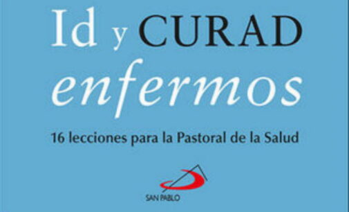 Libros: “Id y curad enfermos”, 16 lecciones para la Pastoral de la Salud, de José Luis Redrado, publicado por Editorial San Pablo