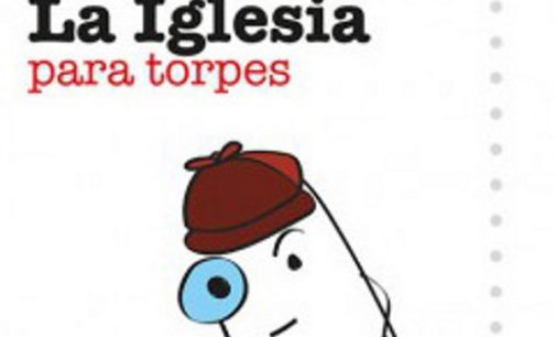 Libros: «La Iglesia para torpes» de José María Álvarez Pérez, publiado por Editorial San Pablo