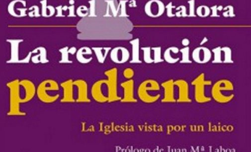 Libros: “La revolución pendiente, la Iglesia vista por un laico”de Gabriel María Otalora Moreno publicado por Editorial San Pablo