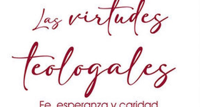 Libros: “Las virtudes teologales”, Fe, Esperanza y Caridad. Firmado por Livio Fanzaga, ha sido publicado por Editorial San Pablo