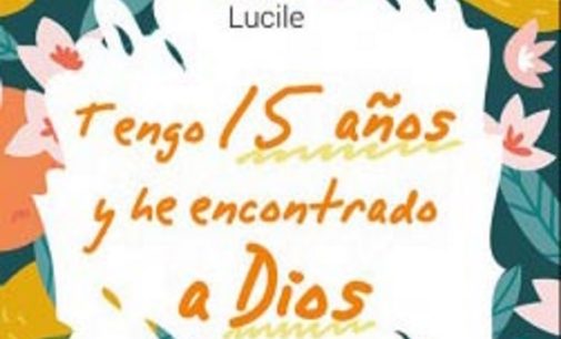 Libros: «Tengo 15 años y he encontrado a Dios» escrito por Lucile y publicado por Editorial San Pablo