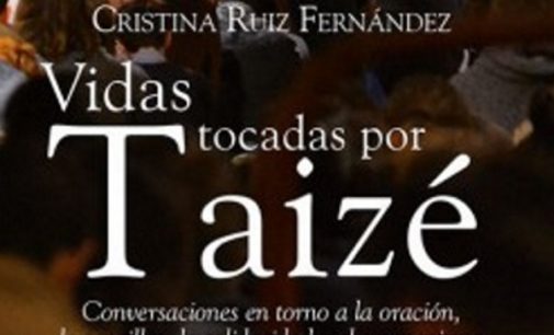 Libros: “Vidas tocadas por Taizé” de Cristina Ruiz Fernández, publicado por Editorial San Pablo