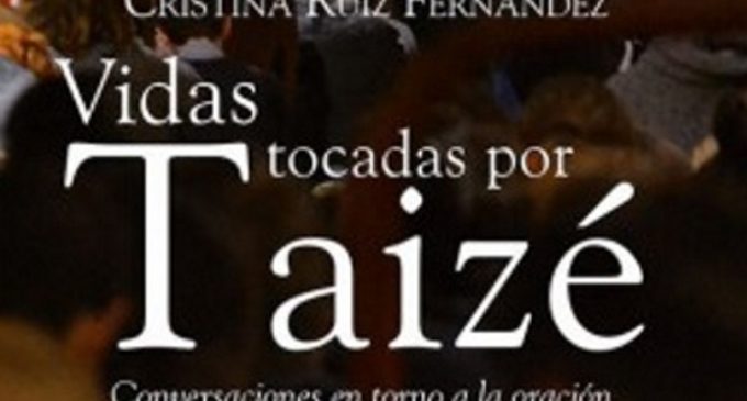 Libros: «Vidas tocadas por Taizé» de Cristina Ruiz Fernández, publicado por Editorial San Pablo